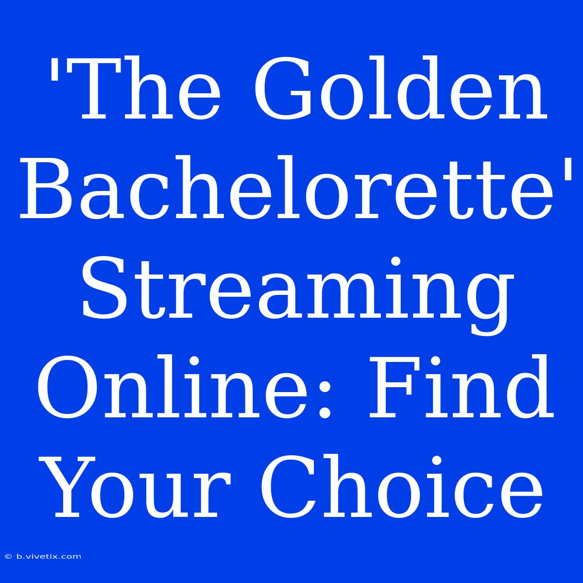 'The Golden Bachelorette' Streaming Online: Find Your Choice