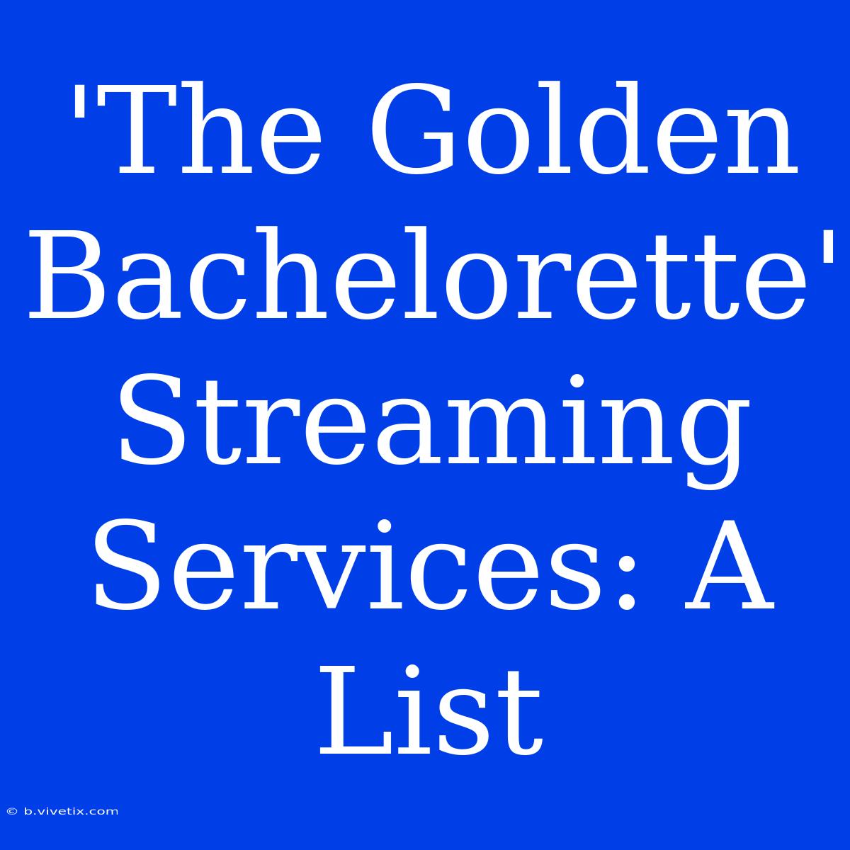 'The Golden Bachelorette' Streaming Services: A List