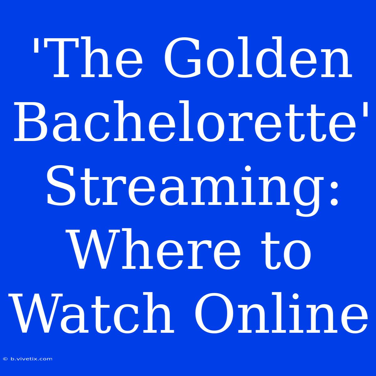 'The Golden Bachelorette' Streaming:  Where To Watch Online