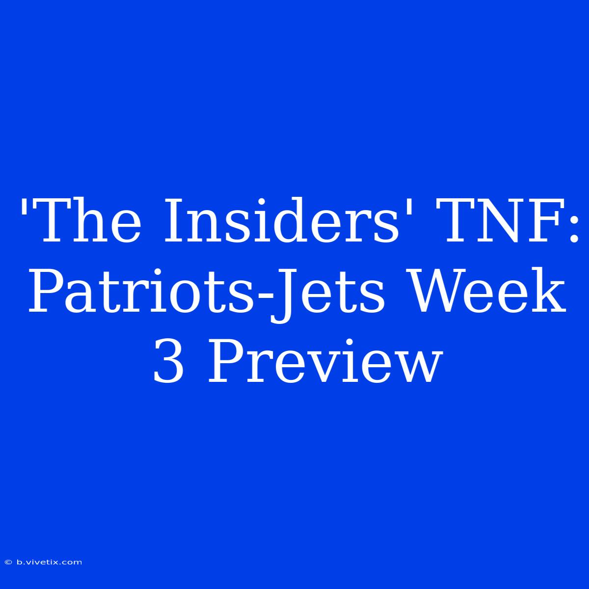 'The Insiders' TNF: Patriots-Jets Week 3 Preview