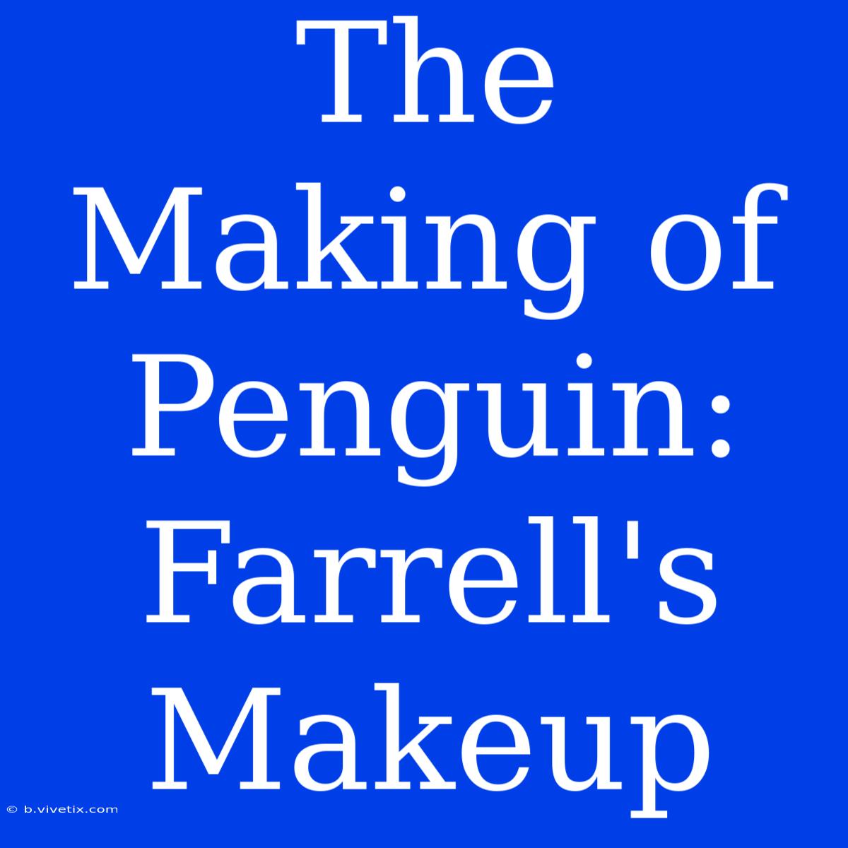 The Making Of Penguin: Farrell's Makeup