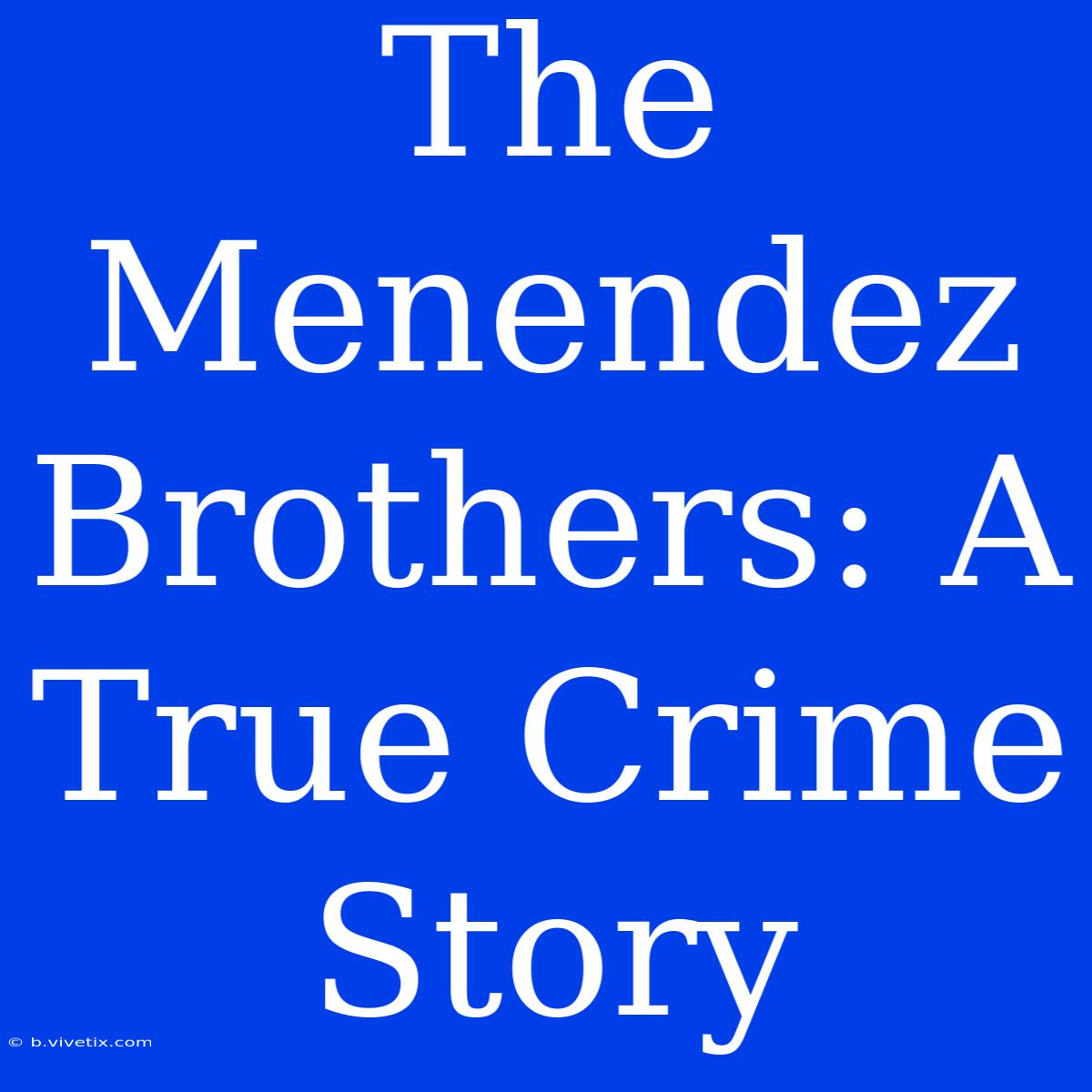 The Menendez Brothers: A True Crime Story