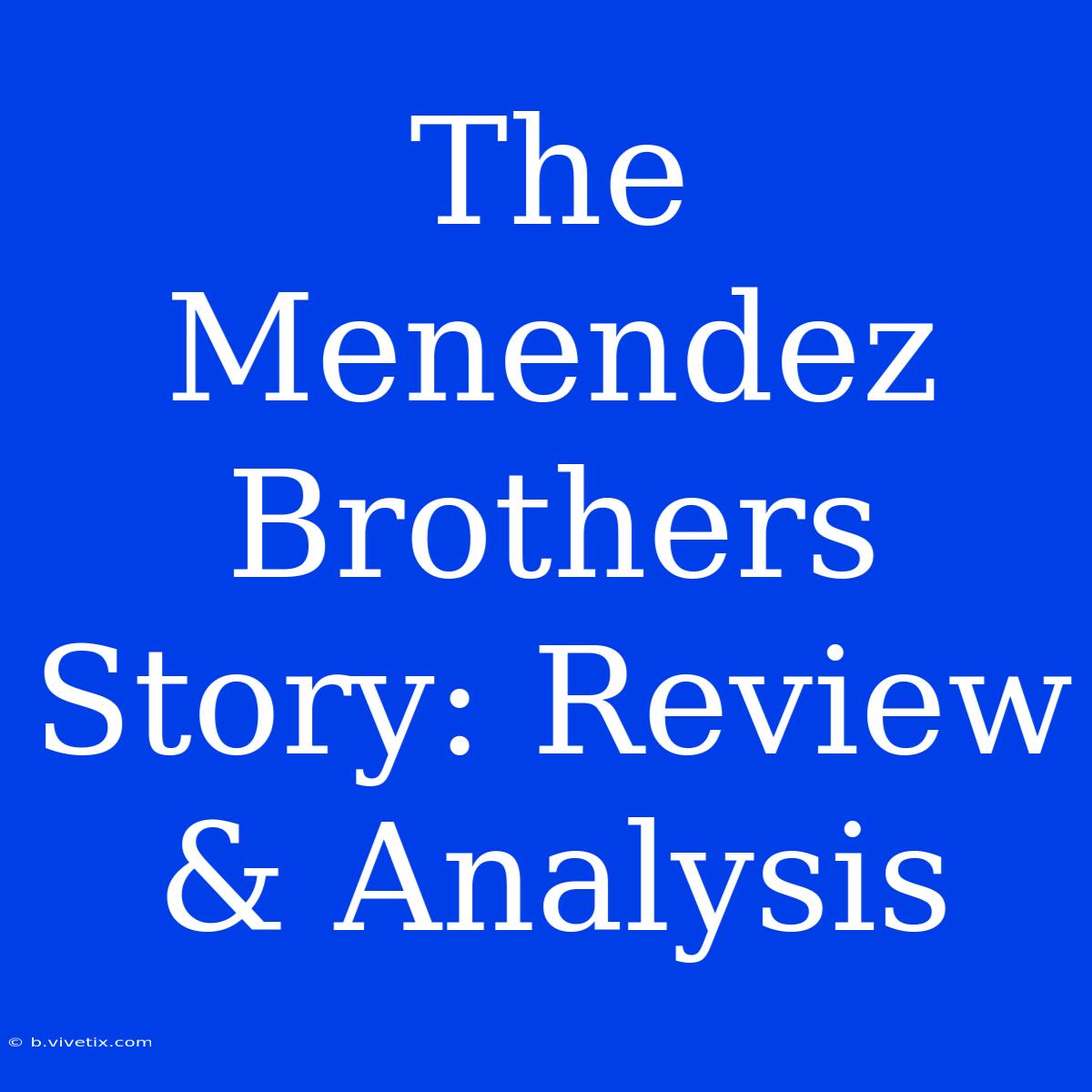 The Menendez Brothers Story: Review & Analysis 