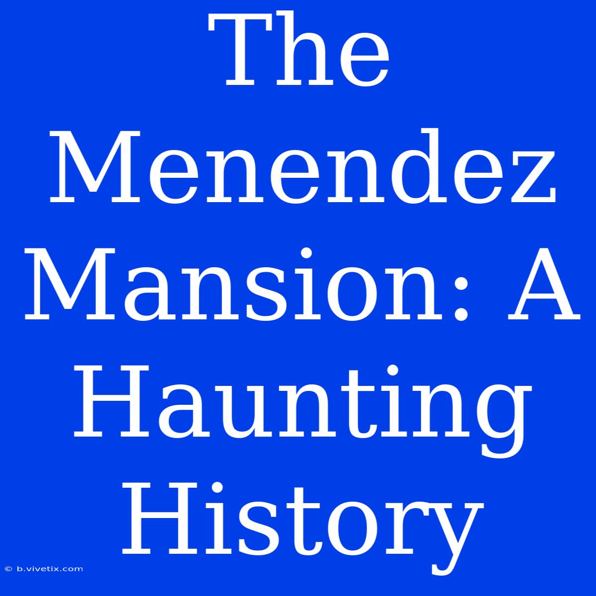 The Menendez Mansion: A Haunting History 