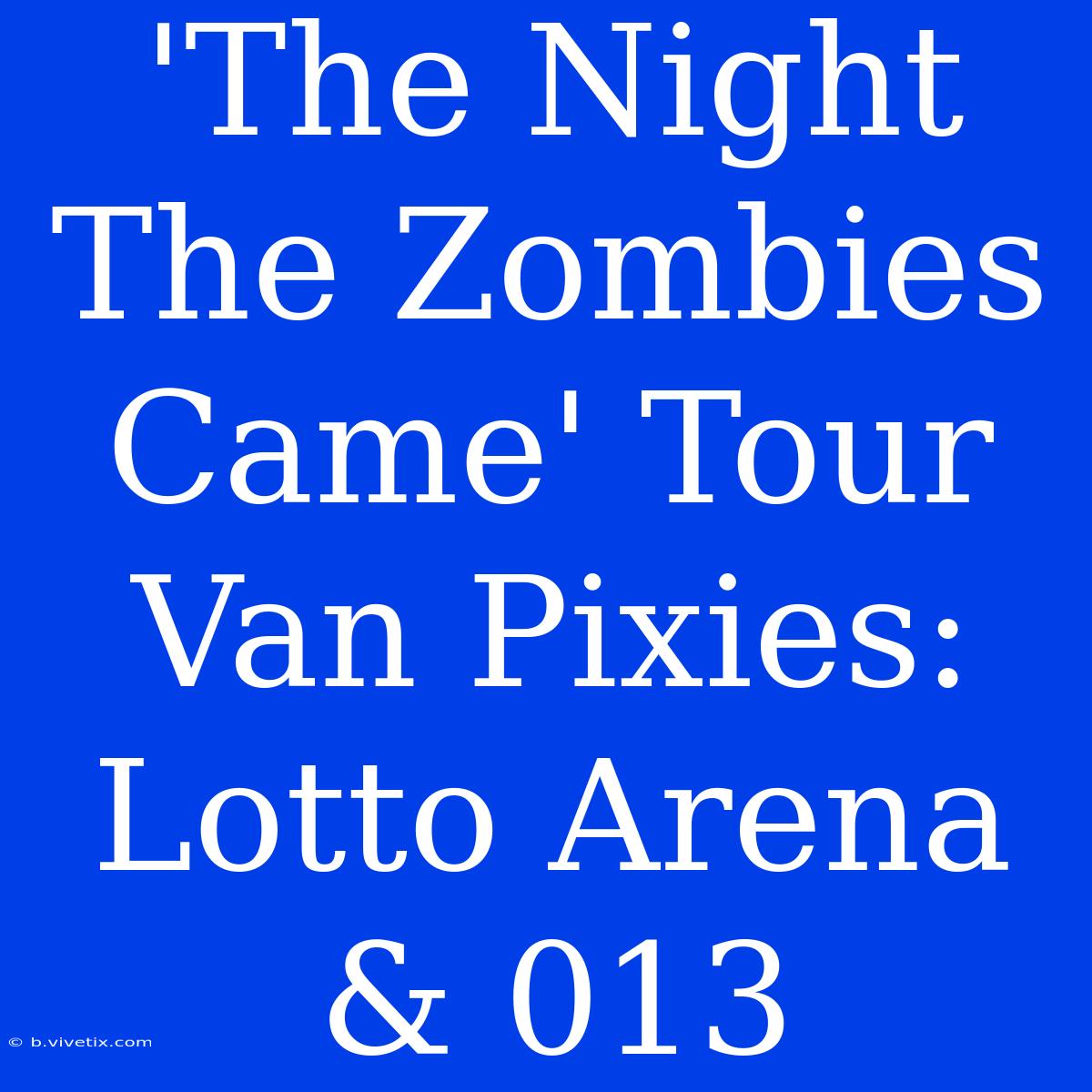 'The Night The Zombies Came' Tour Van Pixies: Lotto Arena & 013