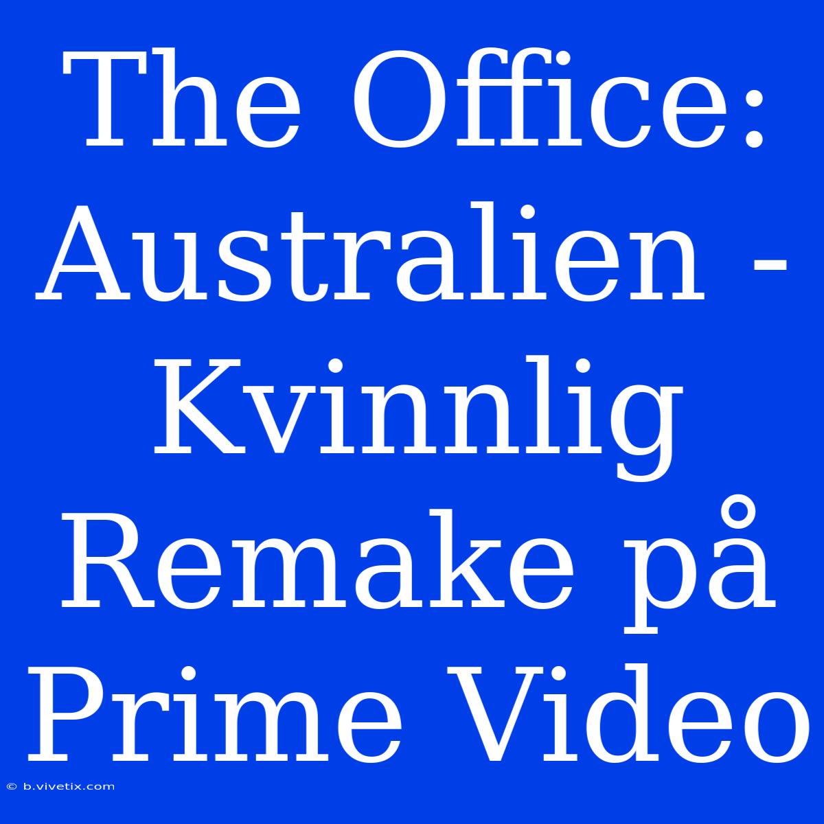 The Office: Australien - Kvinnlig Remake På Prime Video