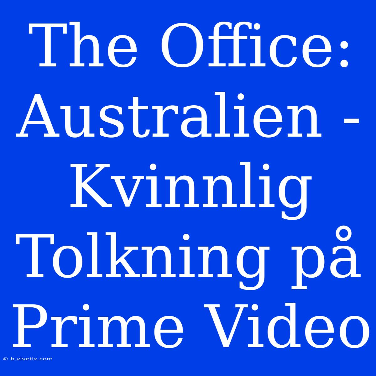 The Office: Australien - Kvinnlig Tolkning På Prime Video