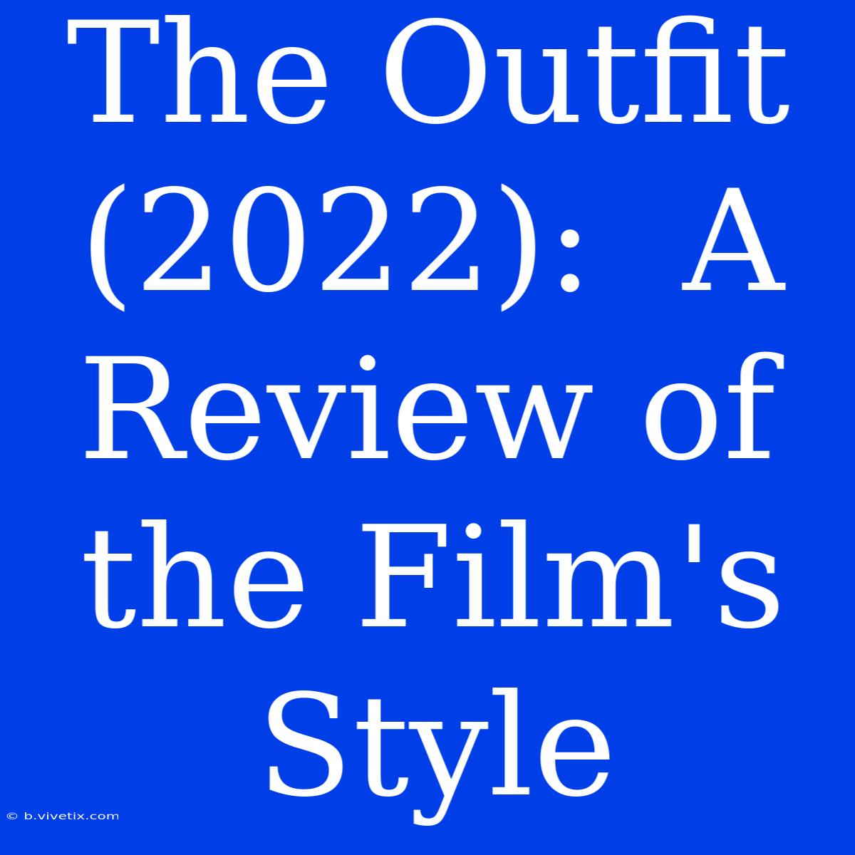 The Outfit (2022):  A Review Of The Film's Style