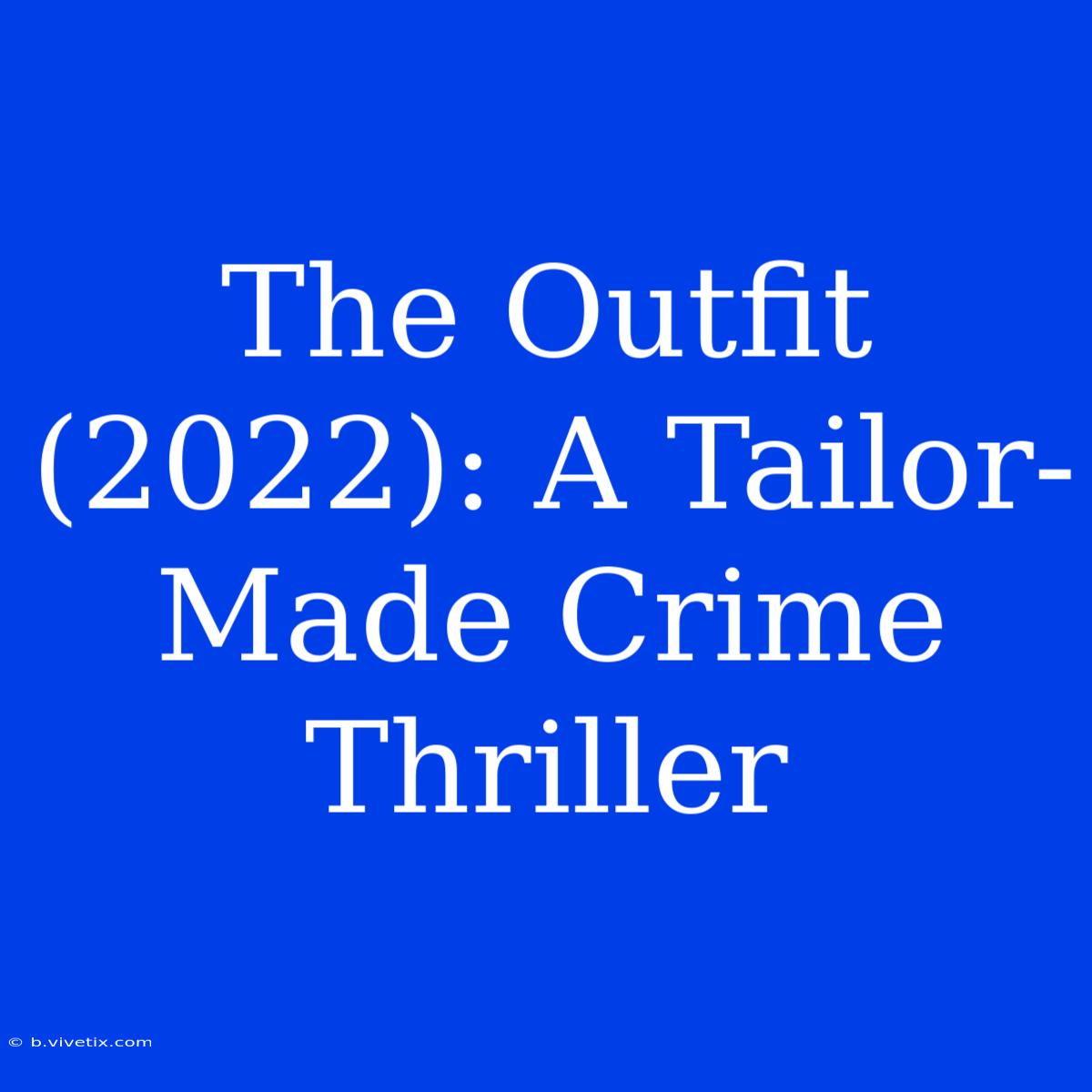 The Outfit (2022): A Tailor-Made Crime Thriller