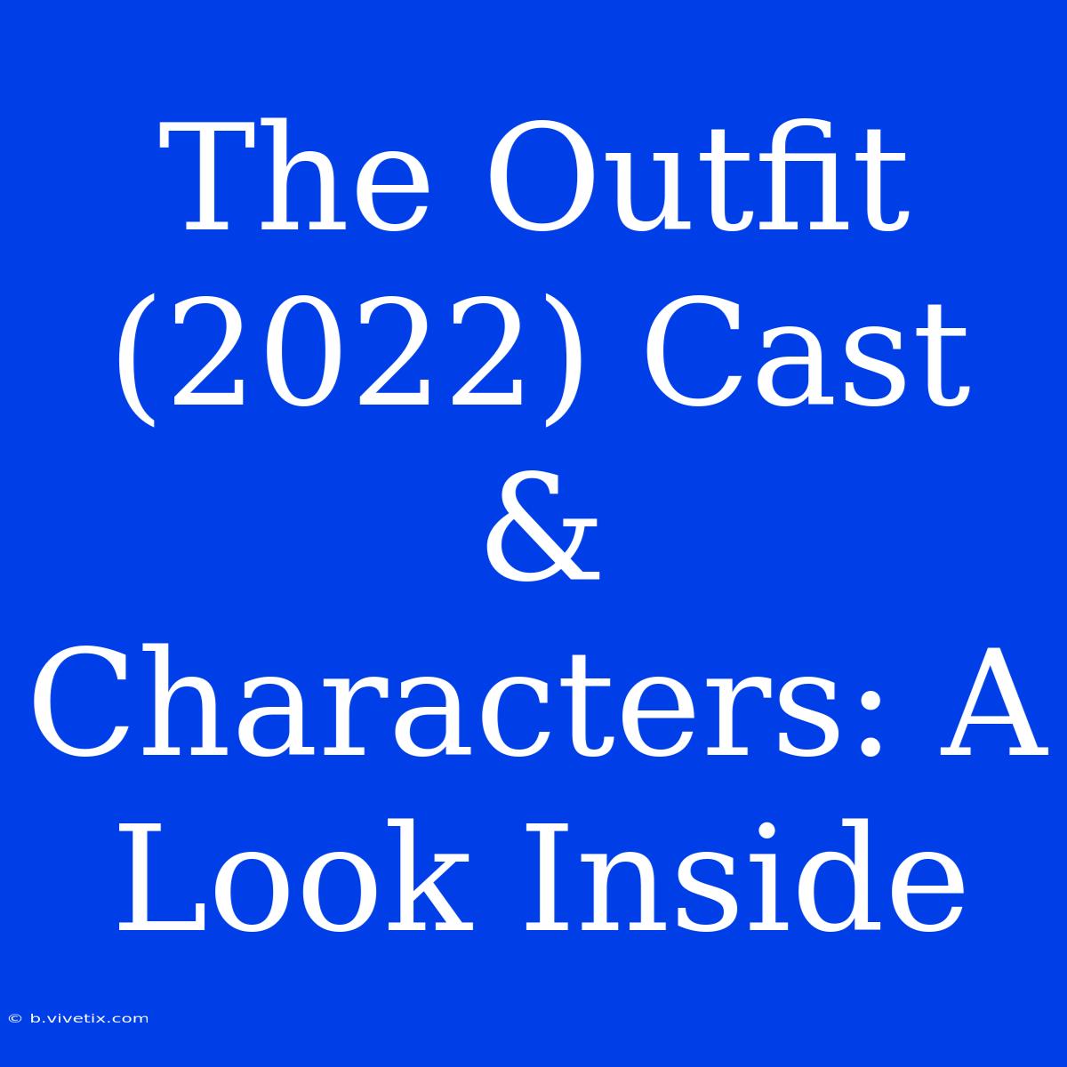 The Outfit (2022) Cast & Characters: A Look Inside