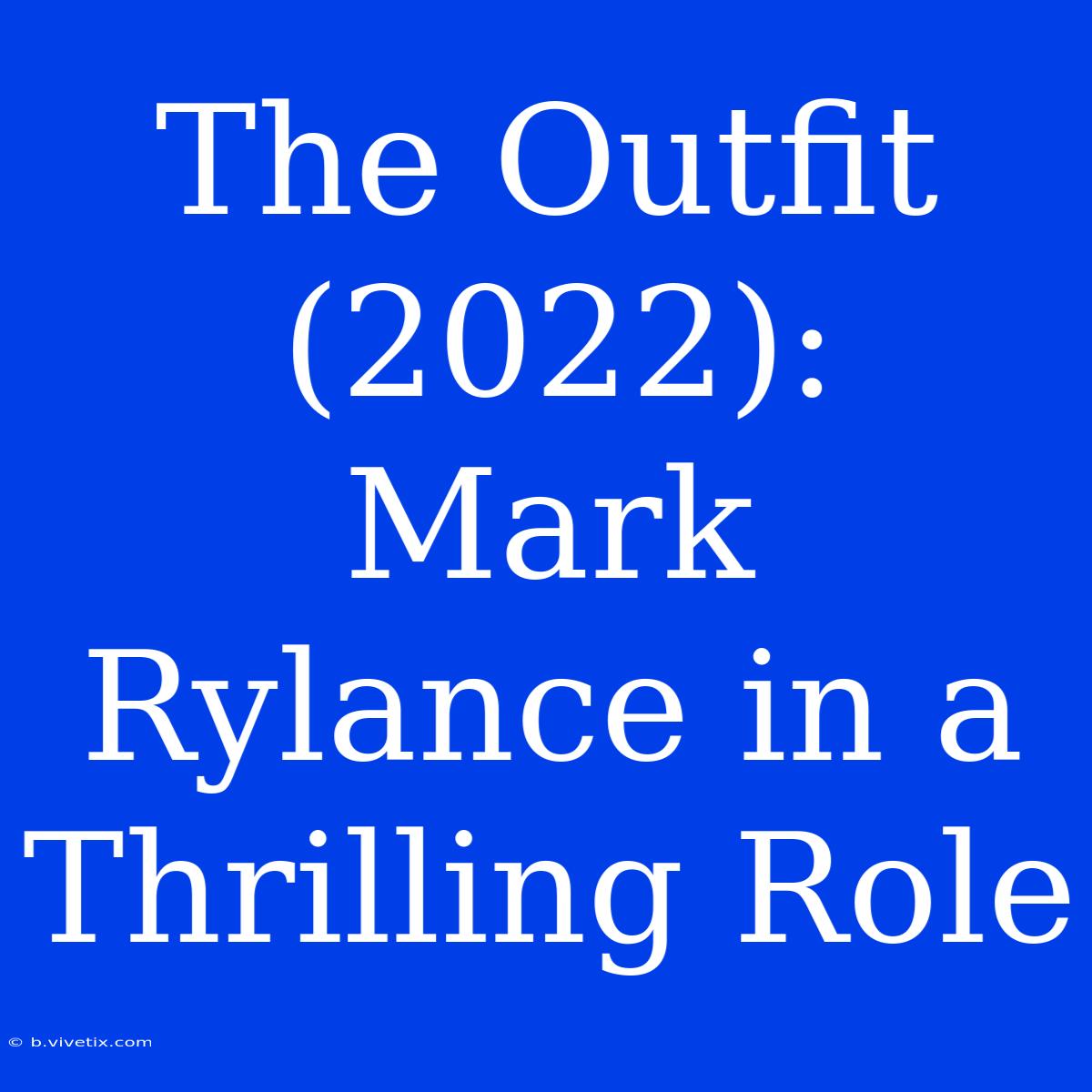 The Outfit (2022):  Mark Rylance In A Thrilling Role