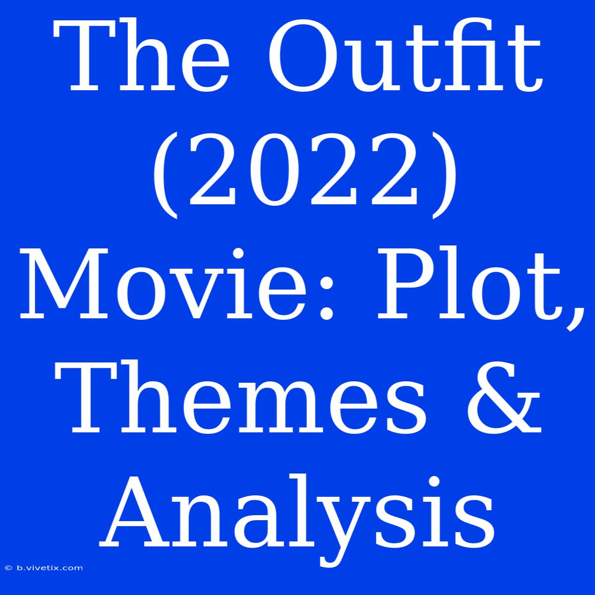 The Outfit (2022) Movie: Plot, Themes & Analysis