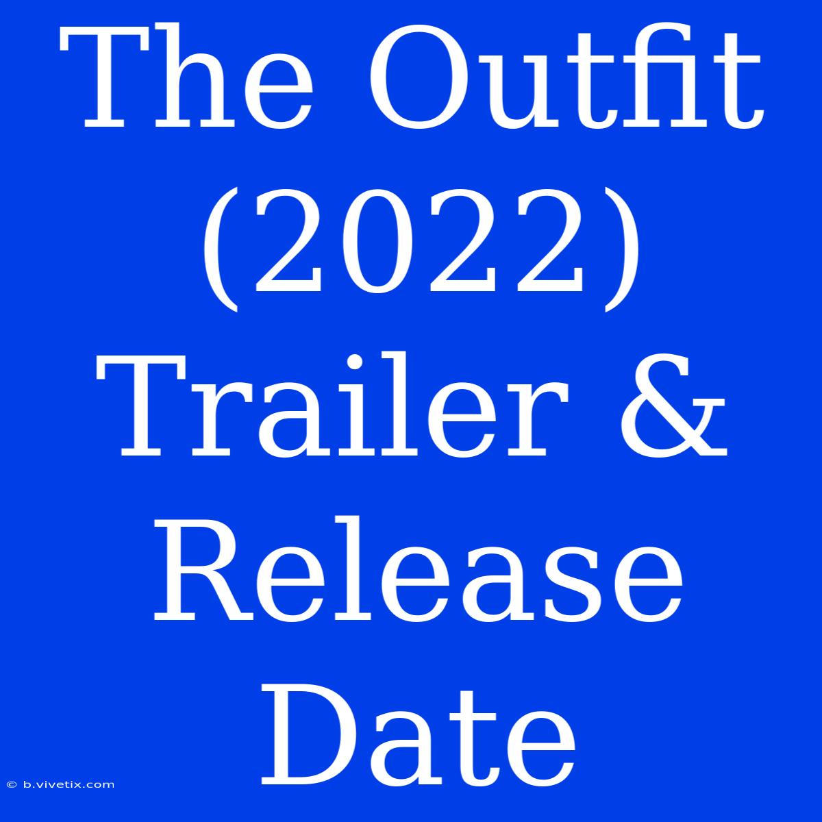 The Outfit (2022) Trailer & Release Date