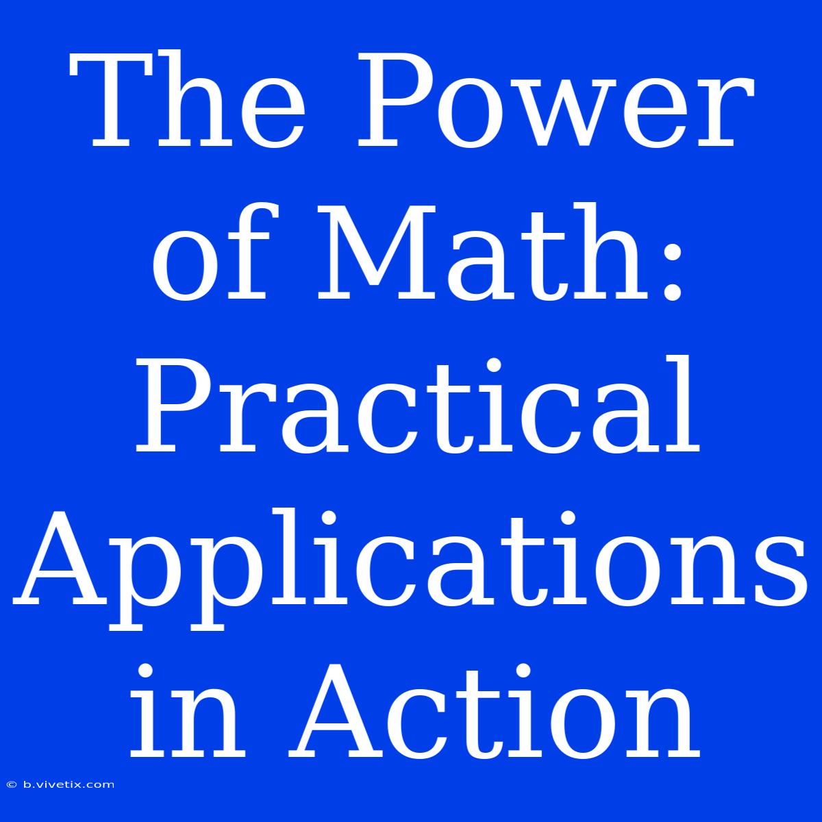 The Power Of Math: Practical Applications In Action