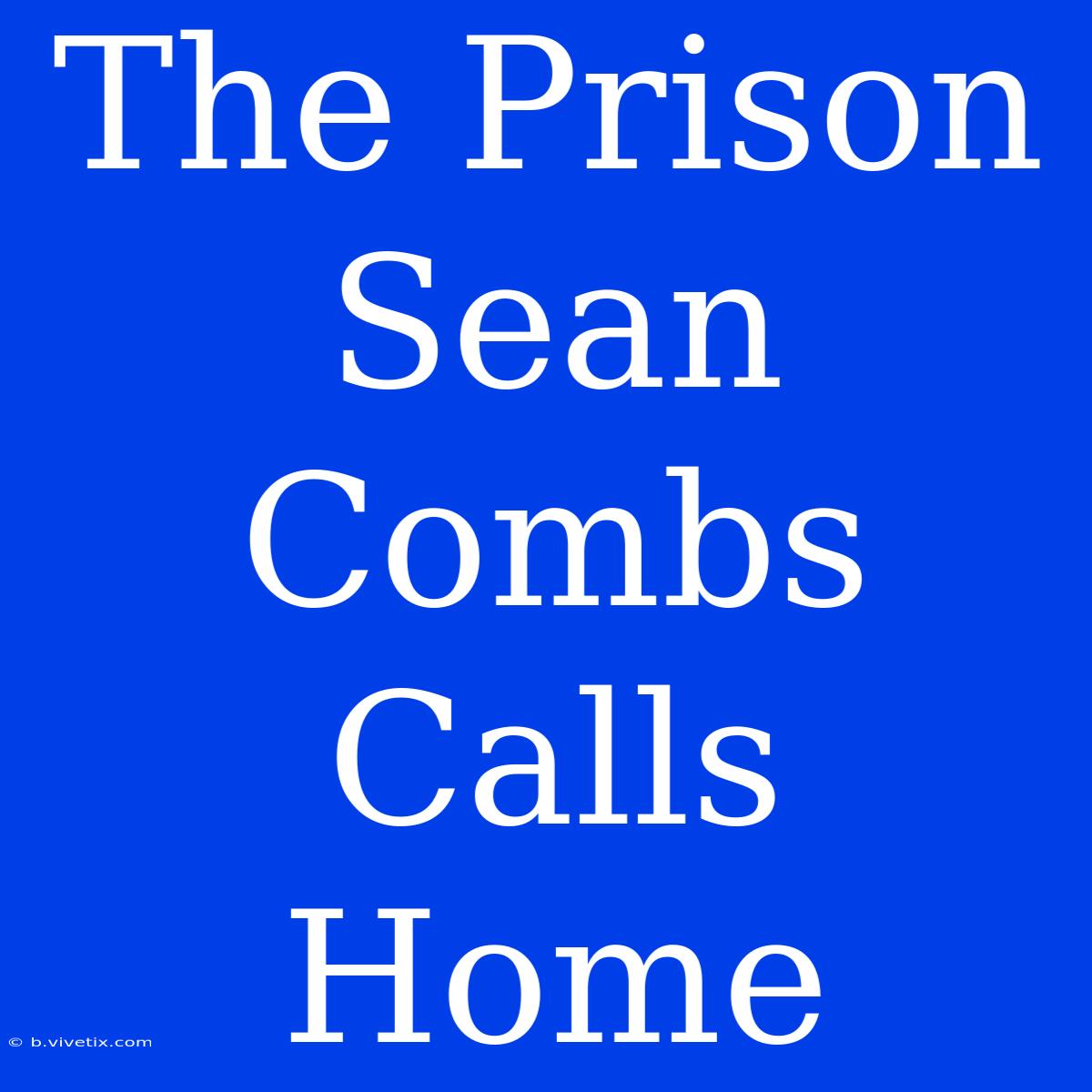 The Prison Sean Combs Calls Home