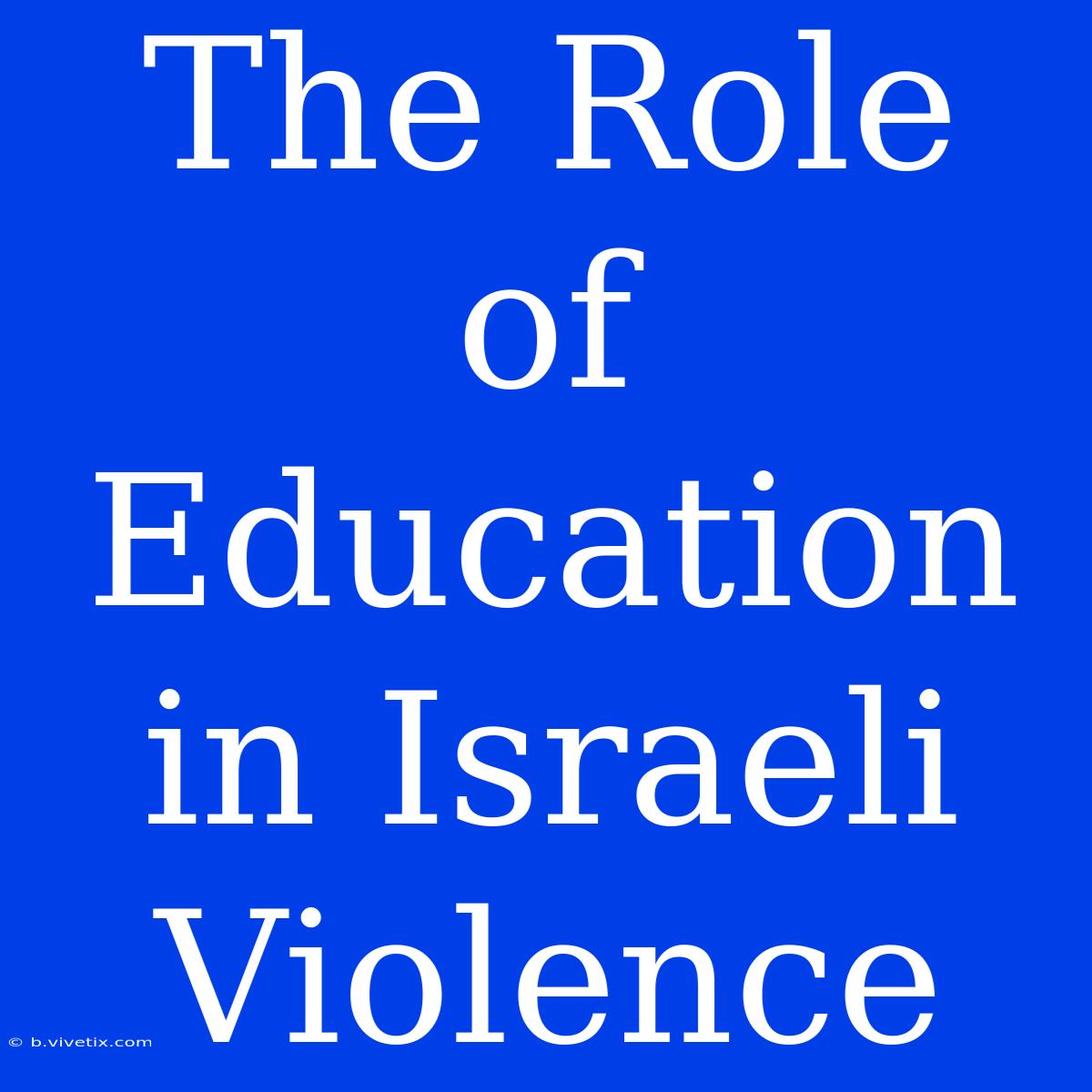 The Role Of Education In Israeli Violence