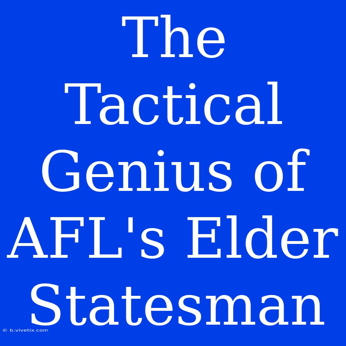 The Tactical Genius Of AFL's Elder Statesman