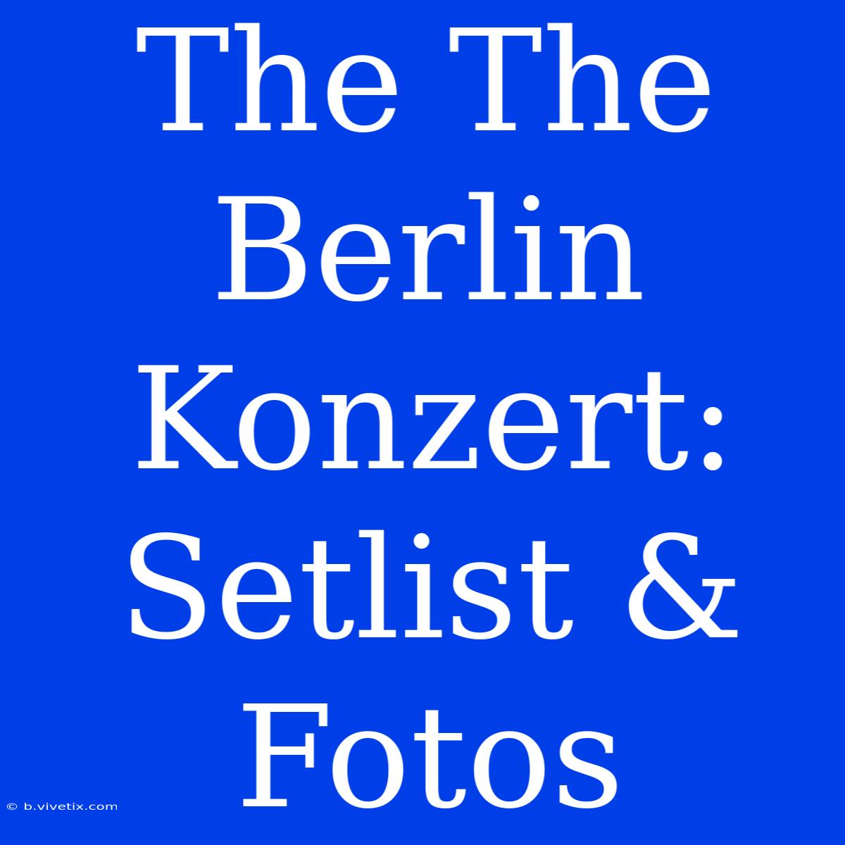 The The Berlin Konzert: Setlist & Fotos 