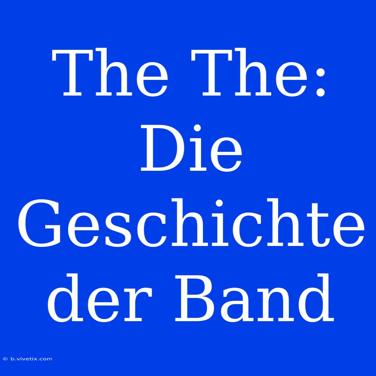 The The: Die Geschichte Der Band