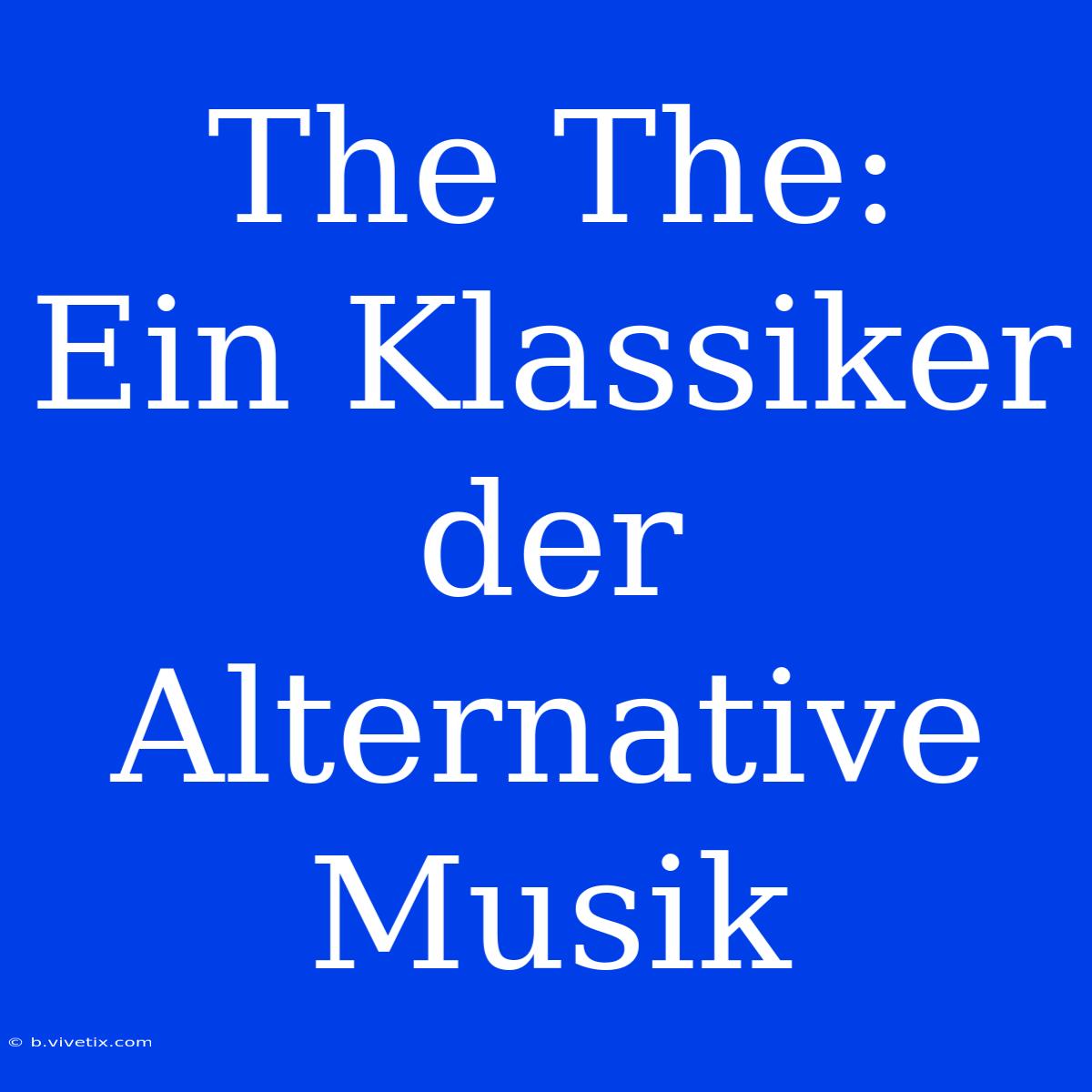 The The:  Ein Klassiker Der Alternative Musik 