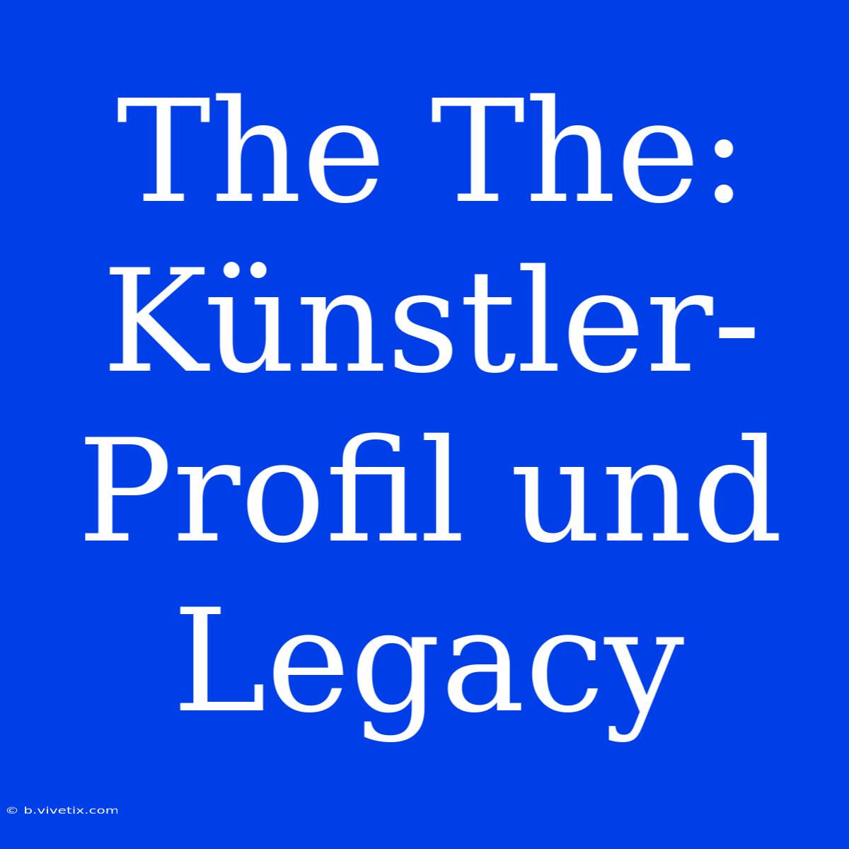 The The: Künstler-Profil Und Legacy