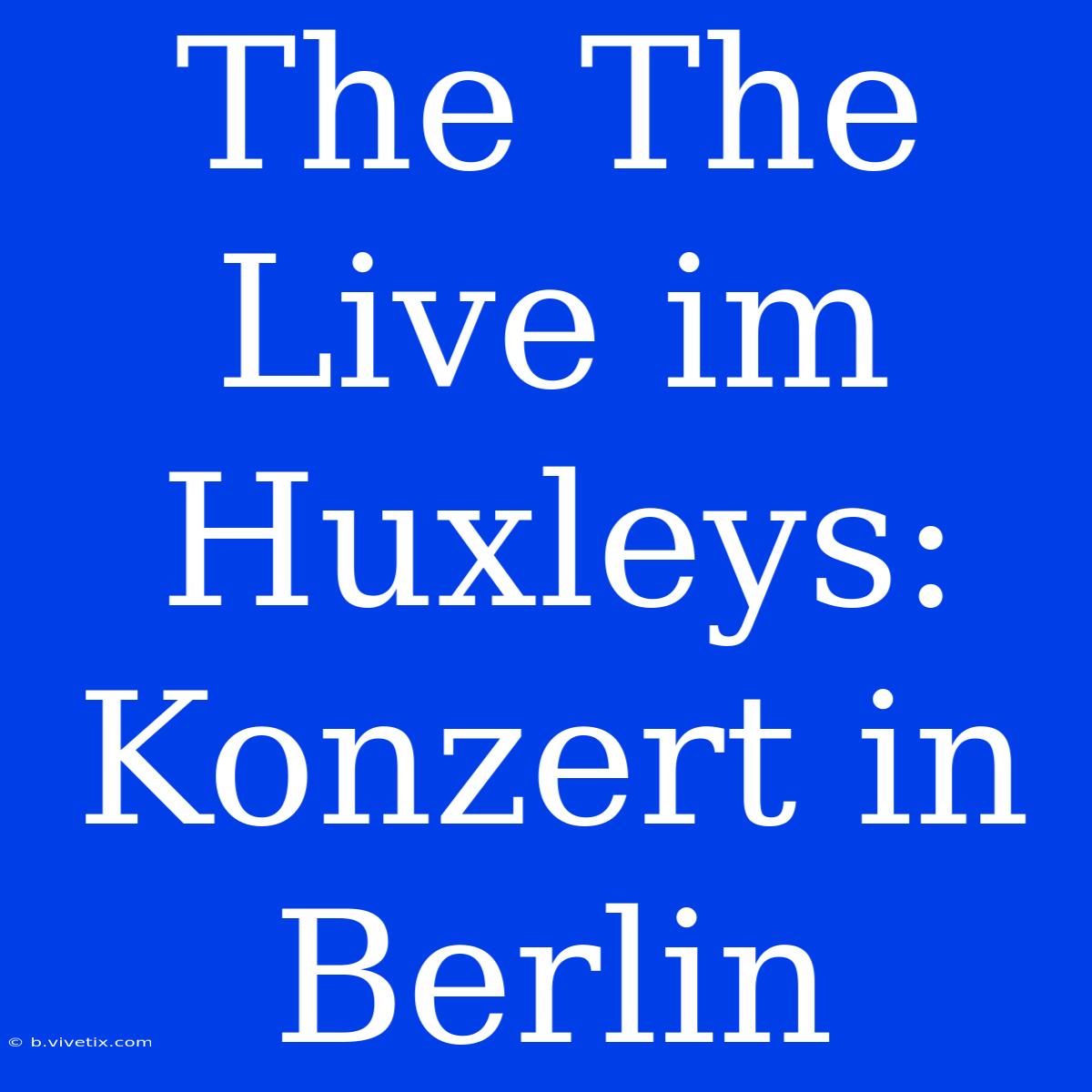 The The Live Im Huxleys: Konzert In Berlin