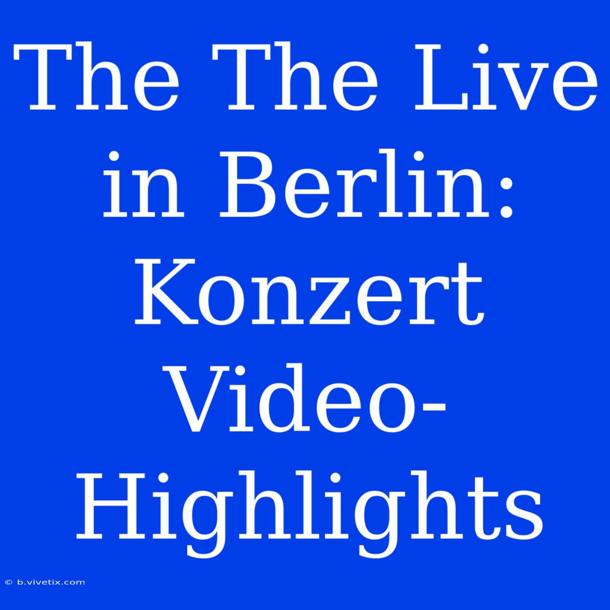 The The Live In Berlin: Konzert Video-Highlights