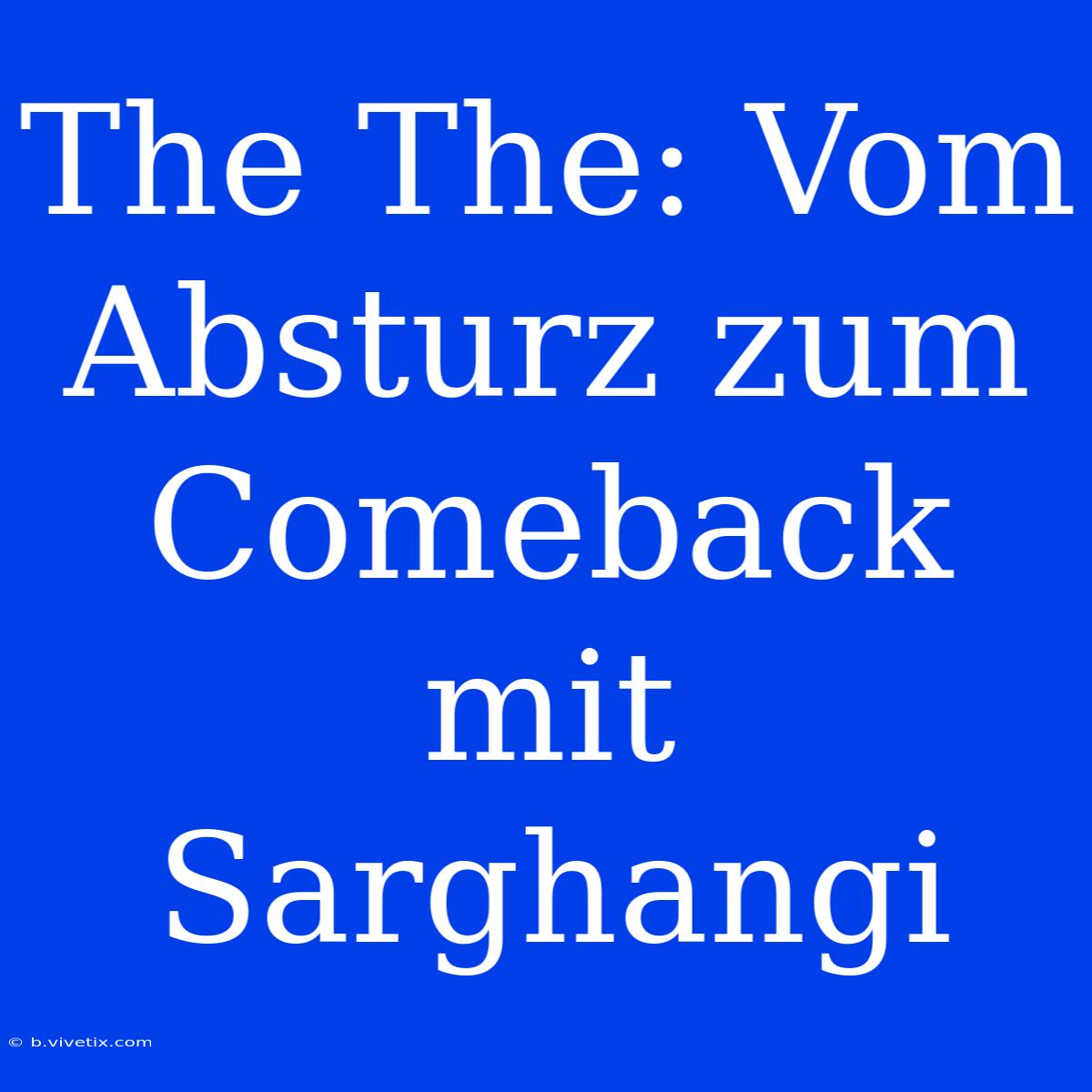 The The: Vom Absturz Zum Comeback Mit Sarghangi