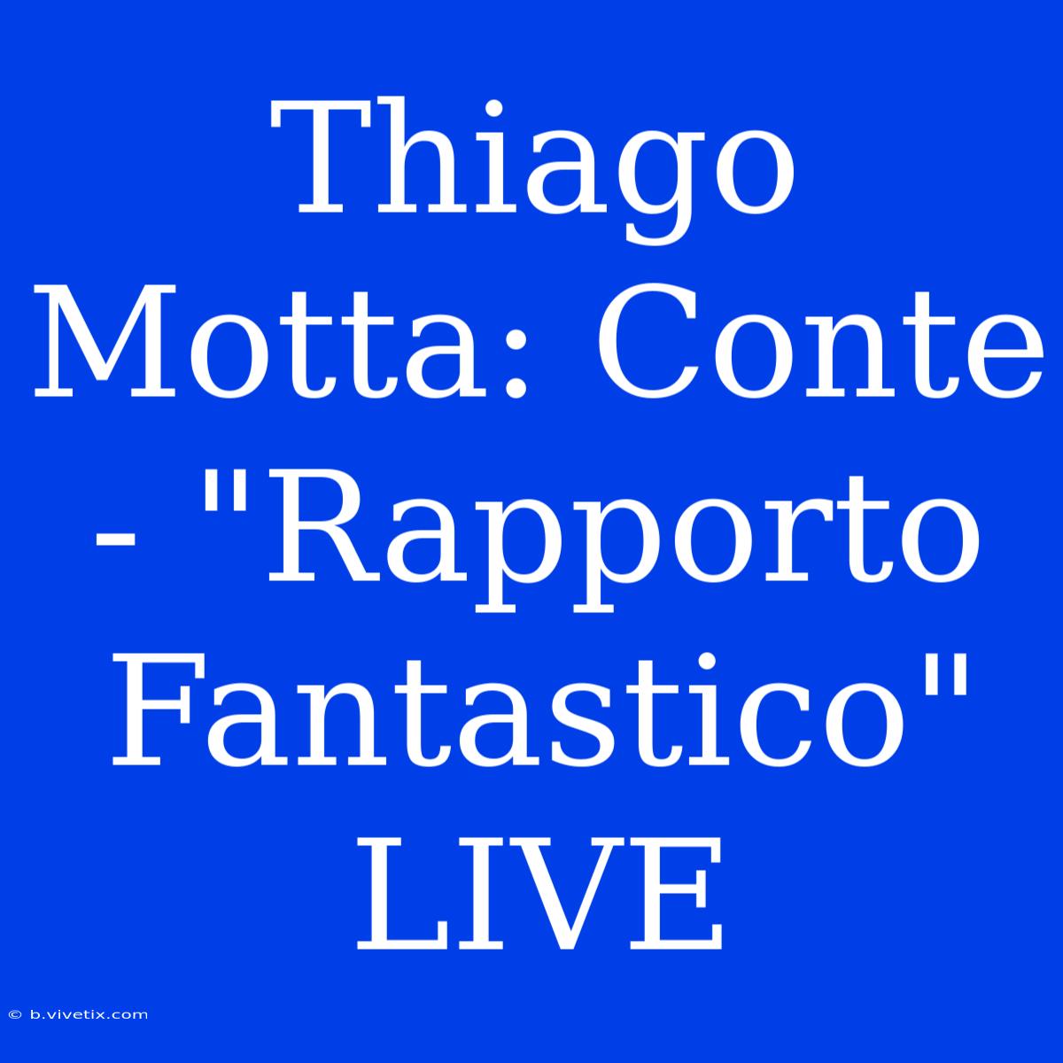 Thiago Motta: Conte - 