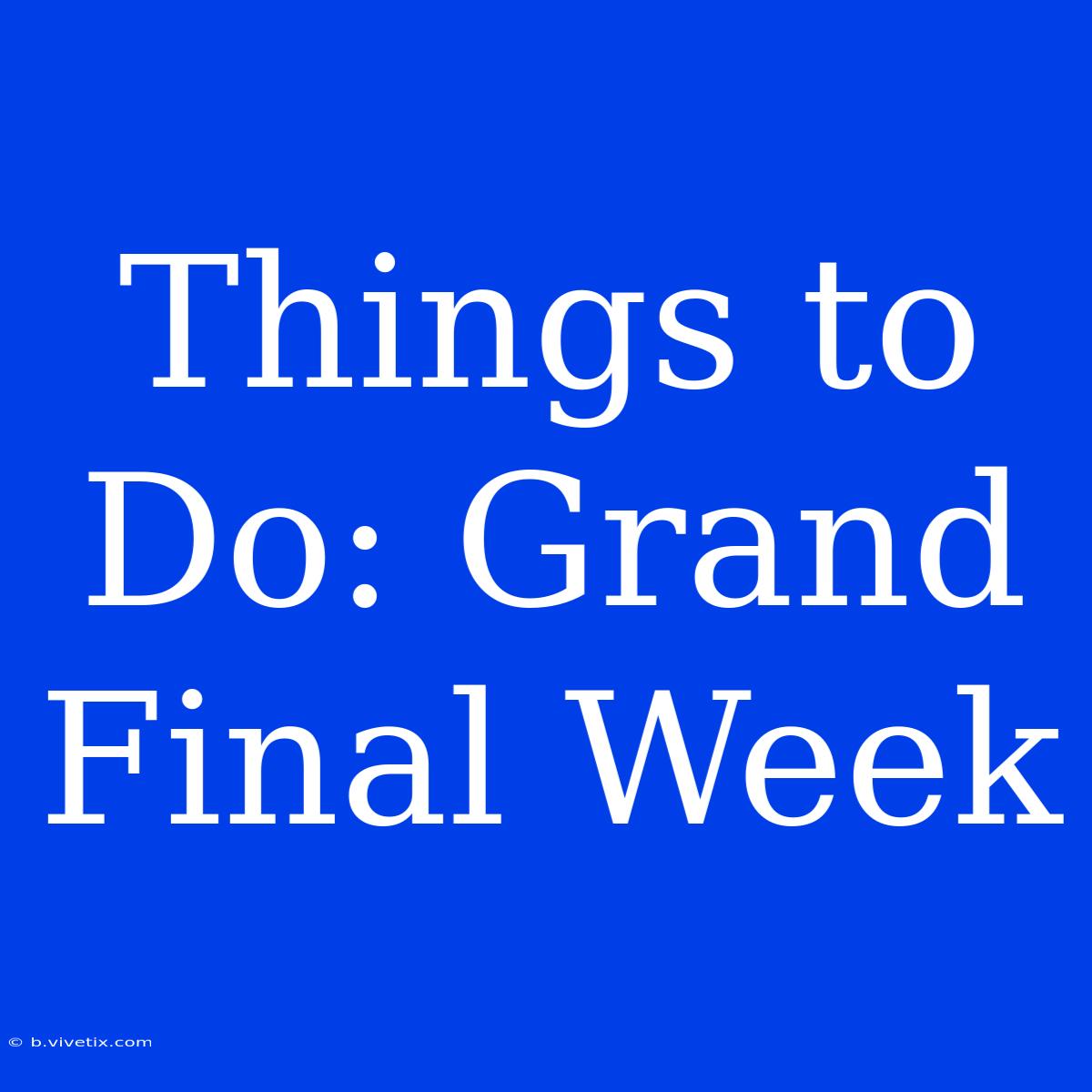 Things To Do: Grand Final Week