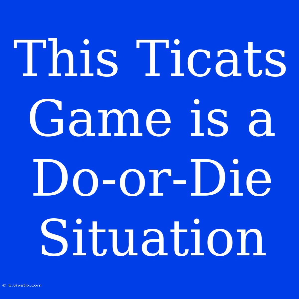 This Ticats Game Is A Do-or-Die Situation 