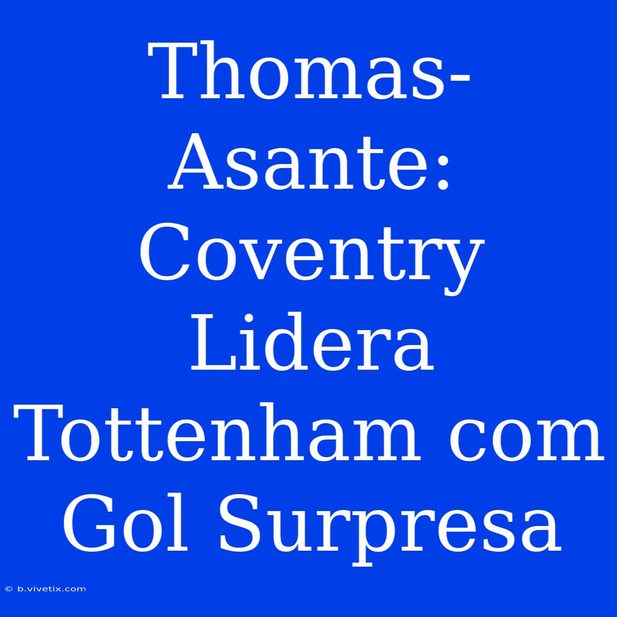 Thomas-Asante: Coventry Lidera Tottenham Com Gol Surpresa