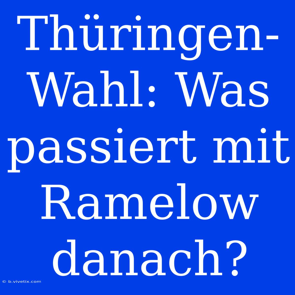 Thüringen-Wahl: Was Passiert Mit Ramelow Danach?