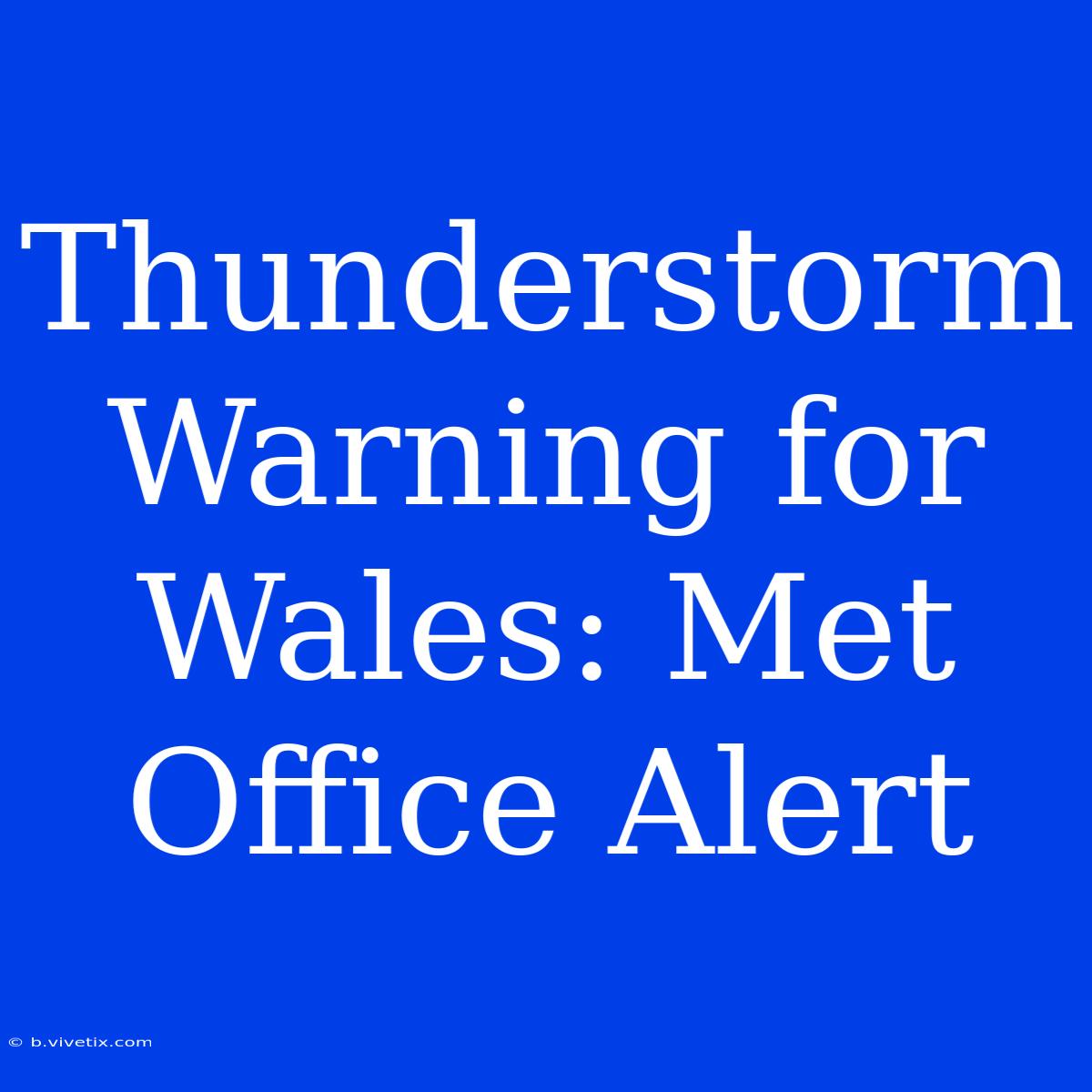 Thunderstorm Warning For Wales: Met Office Alert