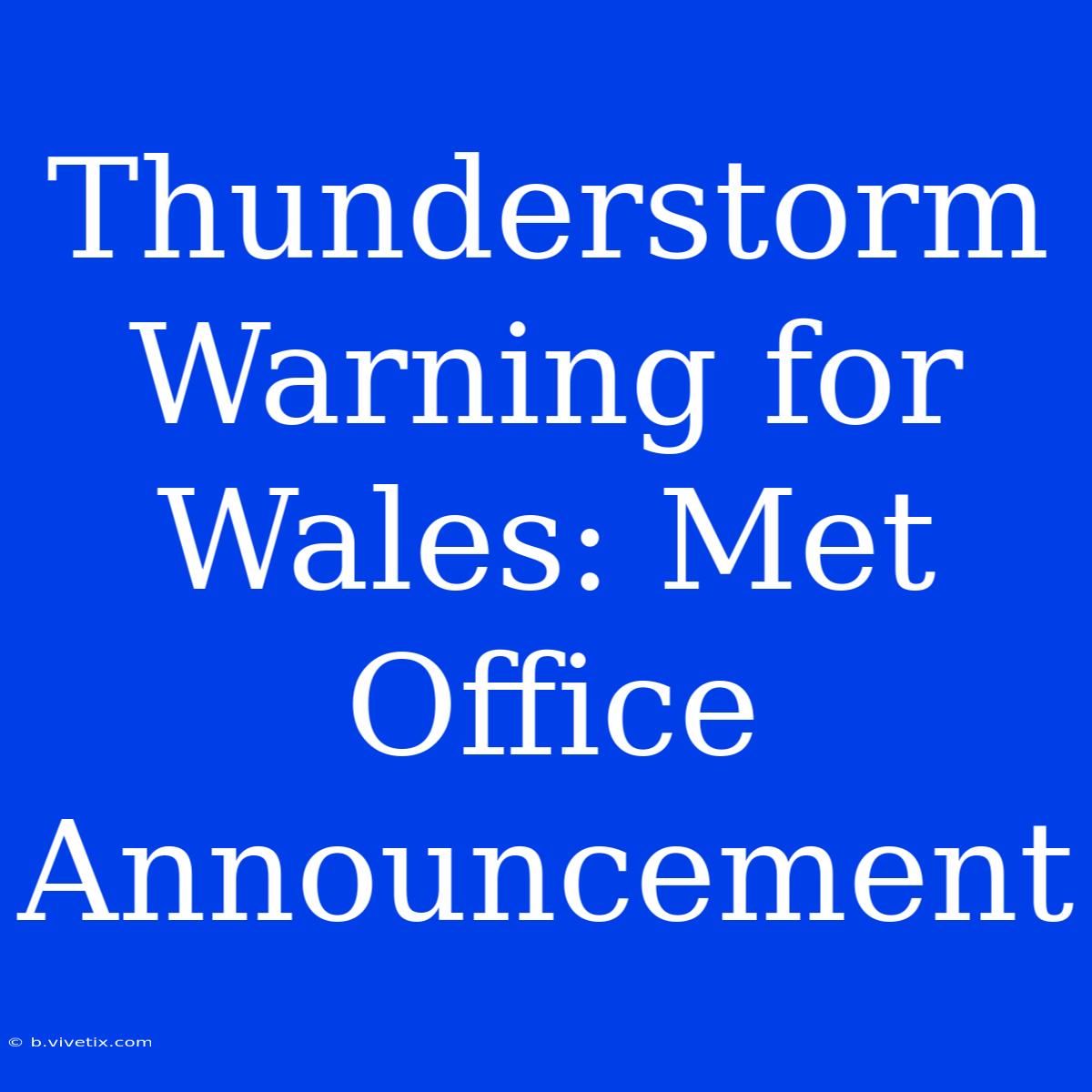 Thunderstorm Warning For Wales: Met Office Announcement