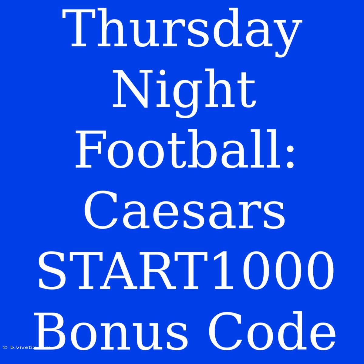 Thursday Night Football: Caesars START1000 Bonus Code 