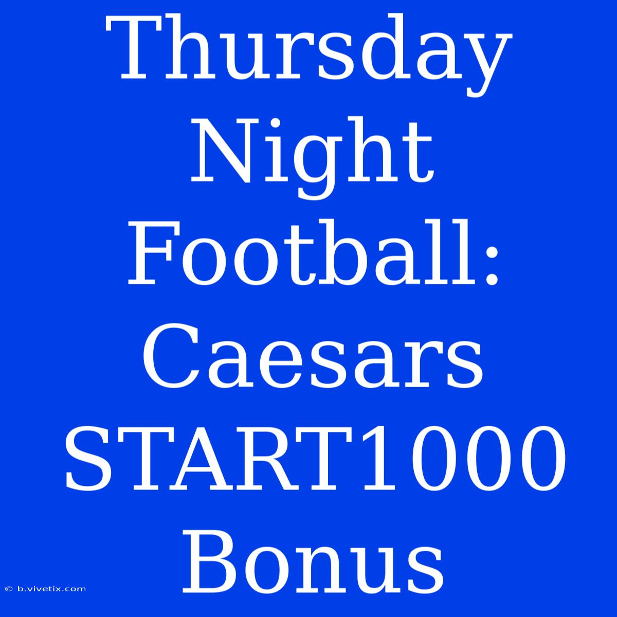 Thursday Night Football: Caesars START1000 Bonus