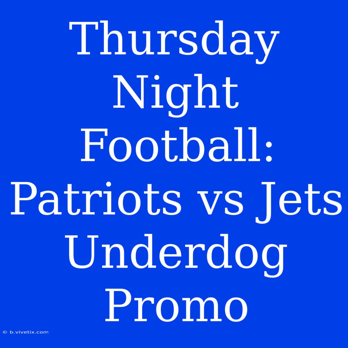 Thursday Night Football: Patriots Vs Jets Underdog Promo