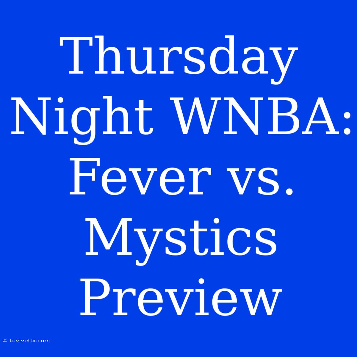 Thursday Night WNBA: Fever Vs. Mystics Preview