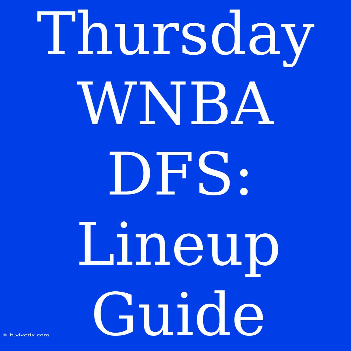 Thursday WNBA DFS: Lineup Guide