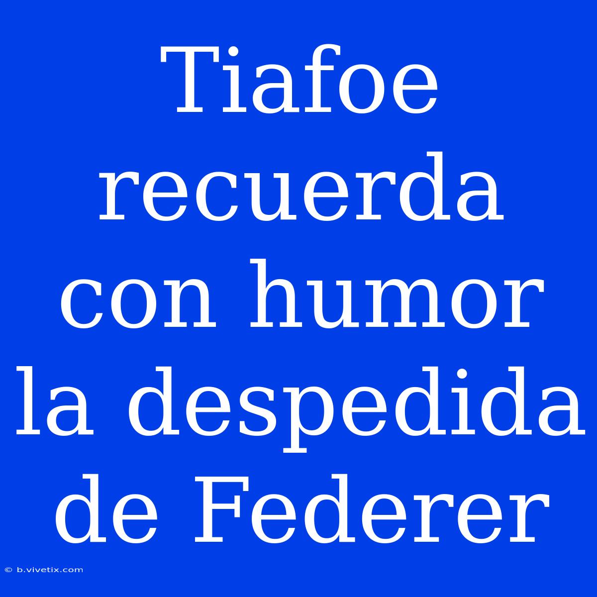 Tiafoe Recuerda Con Humor La Despedida De Federer