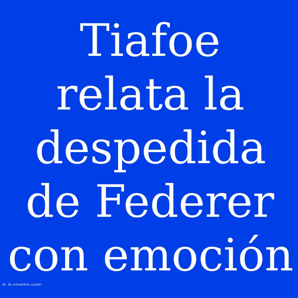 Tiafoe Relata La Despedida De Federer Con Emoción