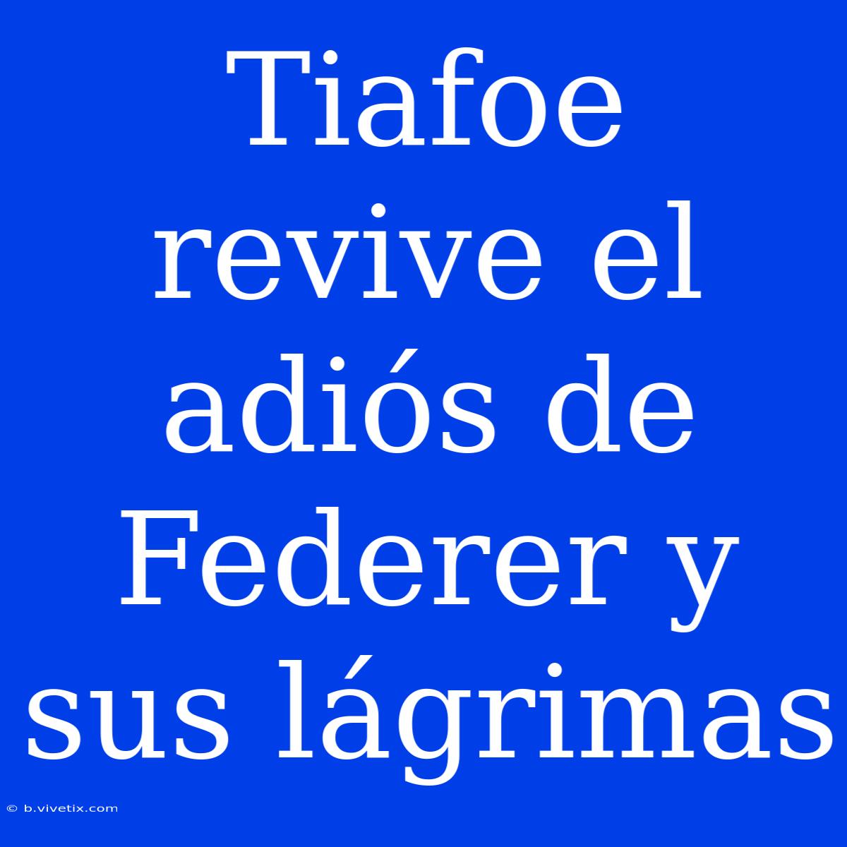 Tiafoe Revive El Adiós De Federer Y Sus Lágrimas