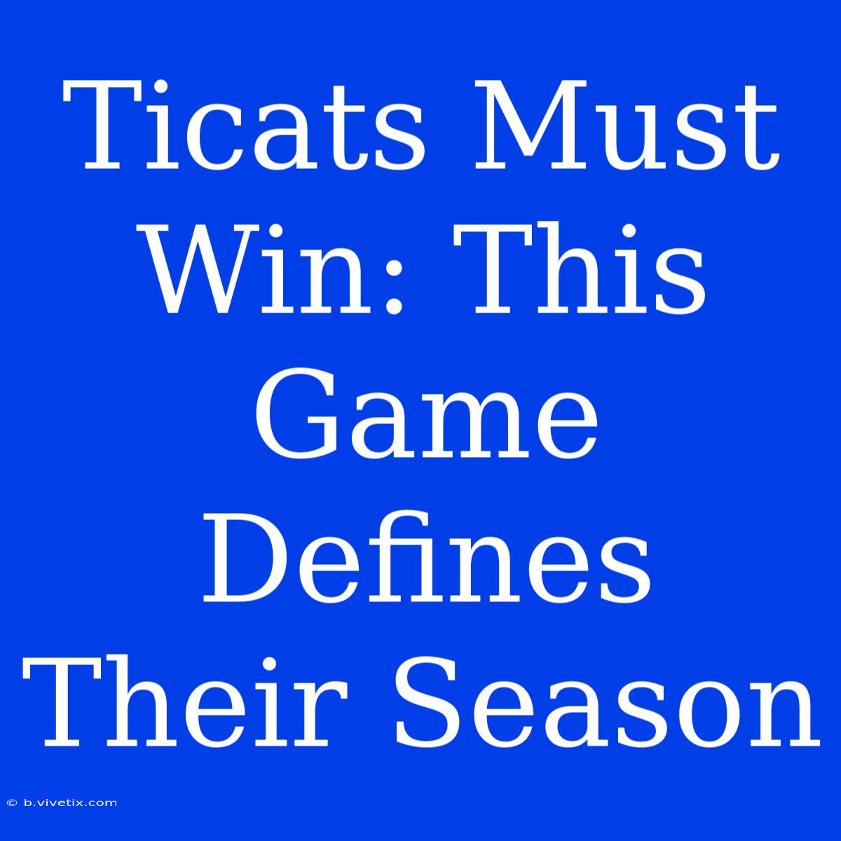 Ticats Must Win: This Game Defines Their Season