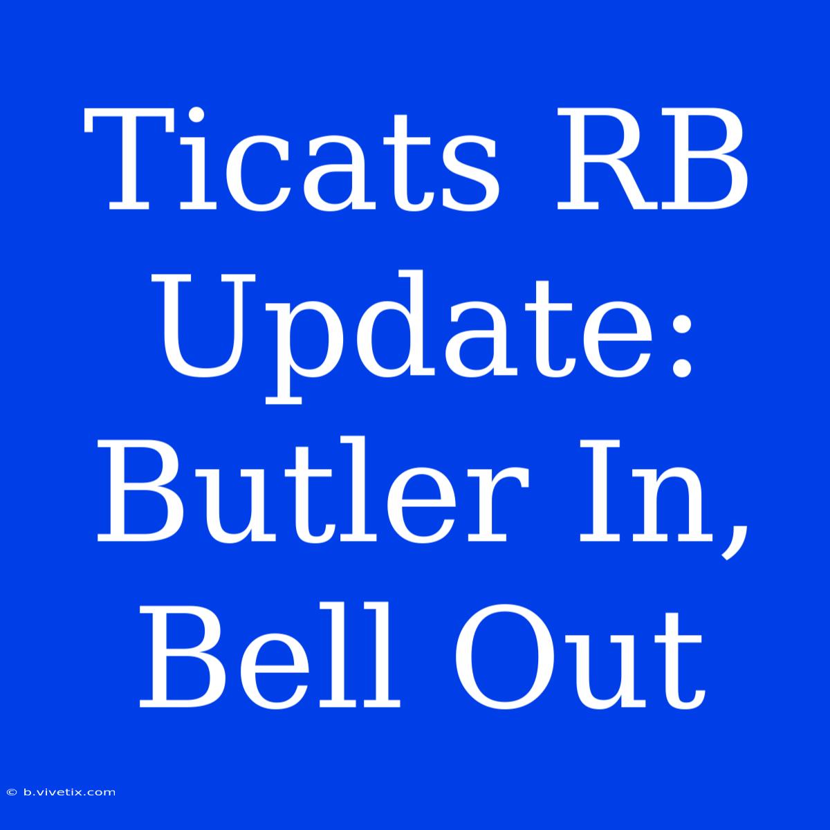 Ticats RB Update: Butler In, Bell Out