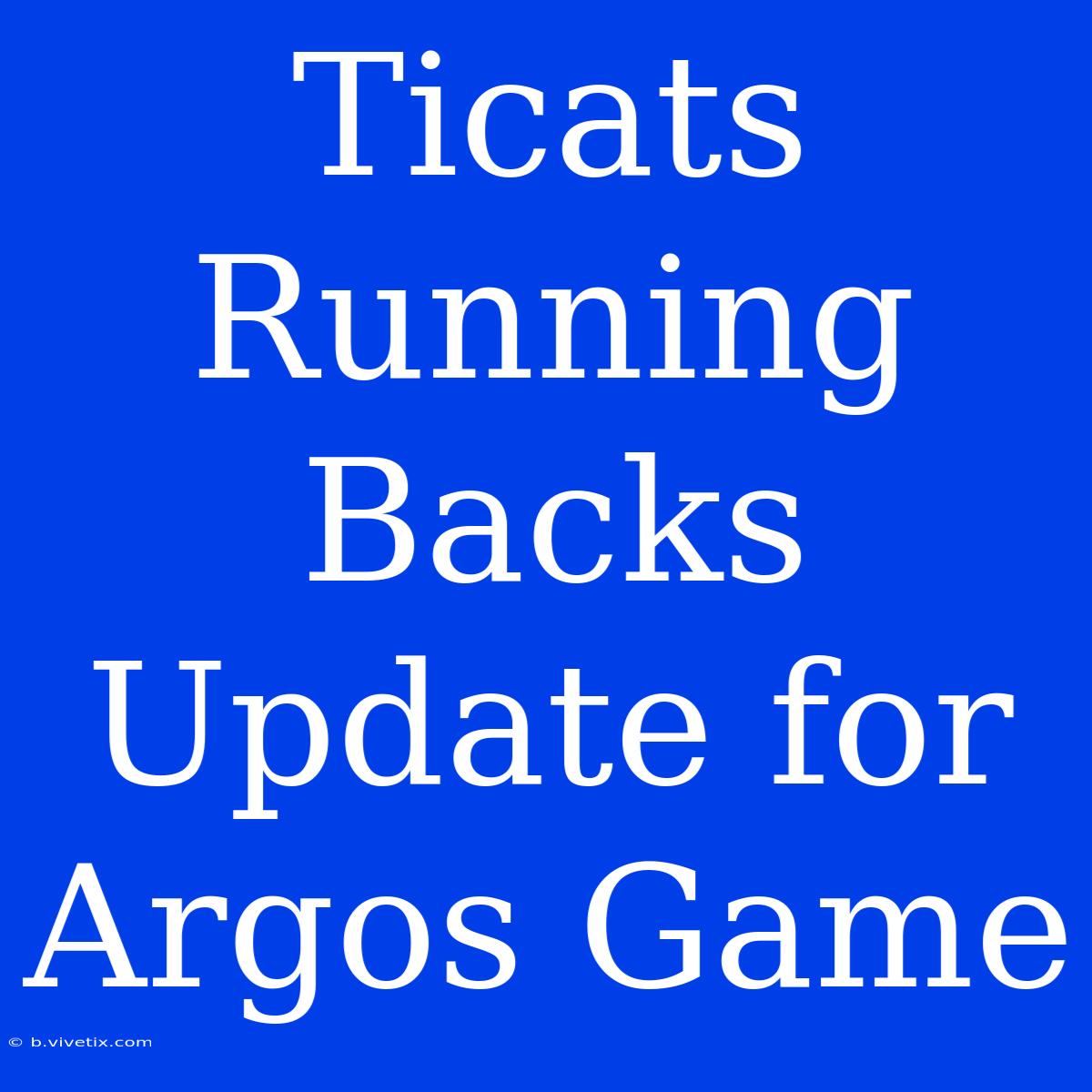 Ticats Running Backs Update For Argos Game