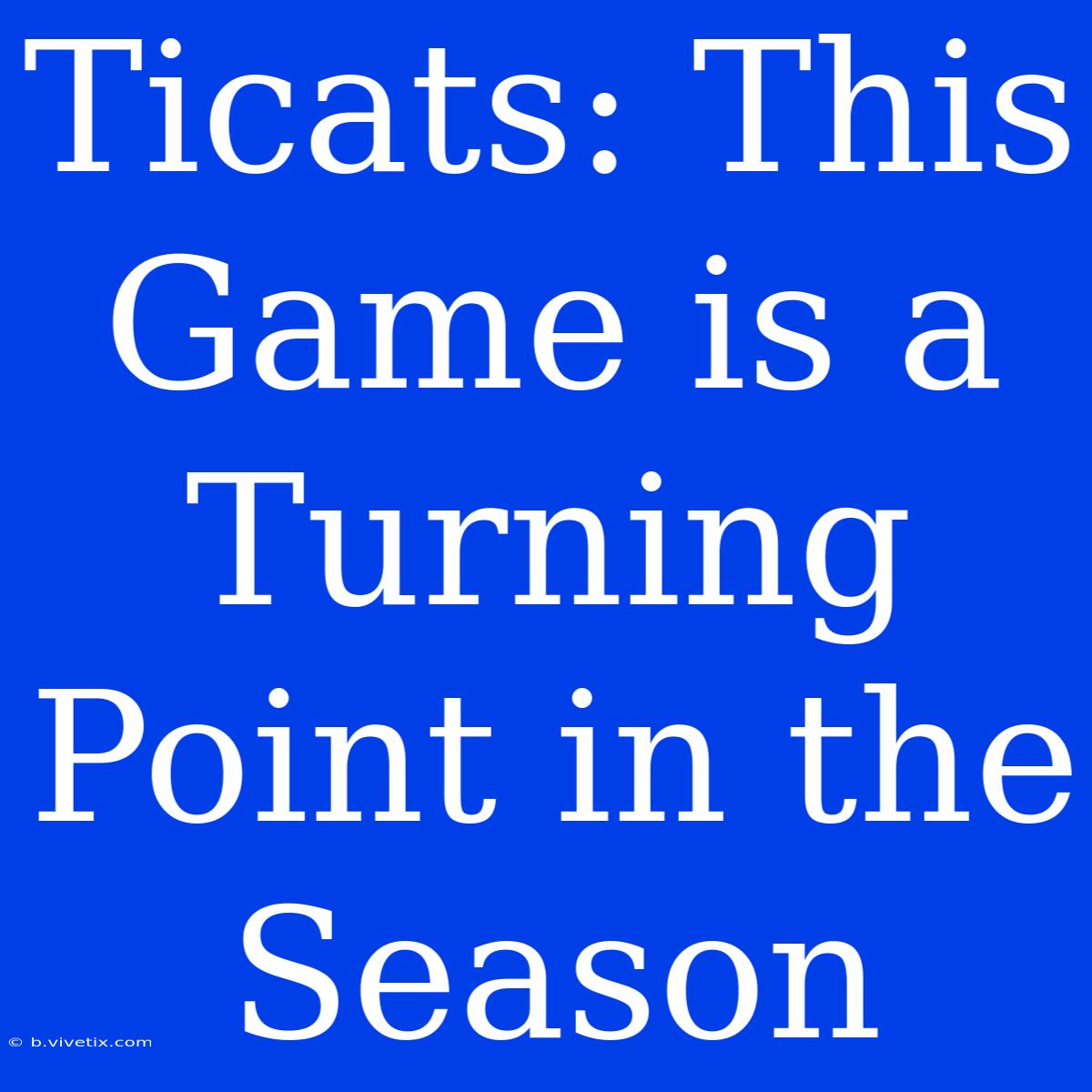 Ticats: This Game Is A Turning Point In The Season