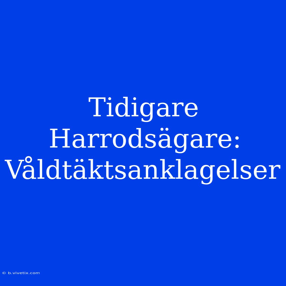 Tidigare Harrodsägare: Våldtäktsanklagelser