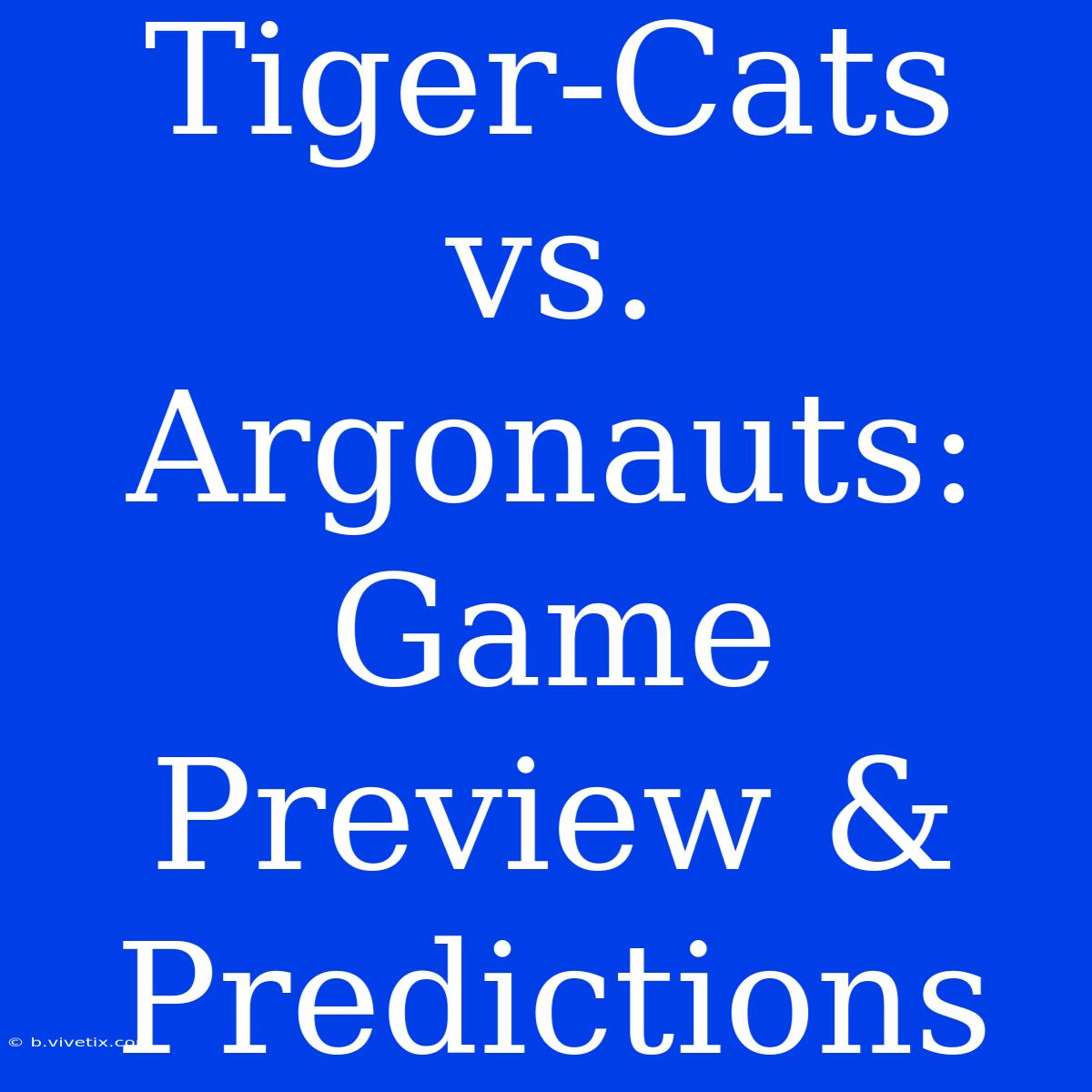 Tiger-Cats Vs. Argonauts: Game Preview & Predictions