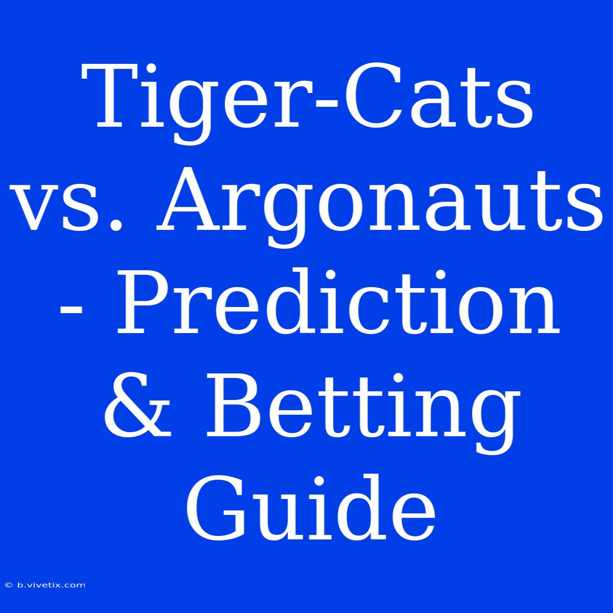 Tiger-Cats Vs. Argonauts - Prediction & Betting Guide